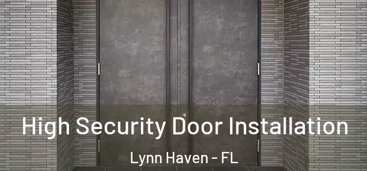  High Security Door Installation Lynn Haven - FL